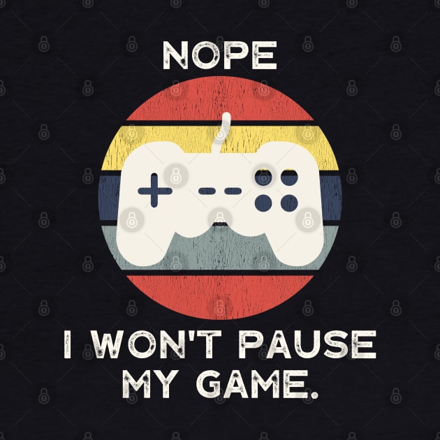 Nope , I Won't Pause My Game by busines_night